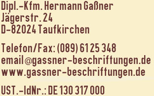 Dipl.-Kfm. Hermann Ganer, Jgerstr. 24, D-82024 Taufkirchen, email@gassner-beschriftungen.de